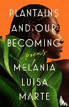 Marte, Melania Luisa - Plantains and Our Becoming