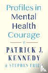 Kennedy, Patrick J., Fried, Stephen - Profiles in Mental Health Courage