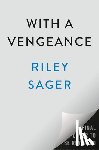 Sager, Riley - Sager, R: With a Vengeance