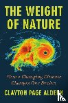 Aldern, Clayton Page - The Weight of Nature: How a Changing Climate Changes Our Brains