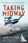 Dugard, Martin - Taking Midway: Naval Warfare, Secret Codes, and the Battle That Turned the Tide of World War II