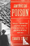 Stone, Daniel - American Poison: A Deadly Invention and the Woman Who Battled for Environmental Justice