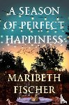 Fischer, Maribeth - A Season of Perfect Happiness
