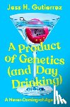 Gutierrez, Jess H. - A Product of Genetics (and Day Drinking): A Never-Coming-Of-Age Story