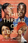 White, Catherine Joy - This Thread of Gold: A Celebration of Black Womanhood