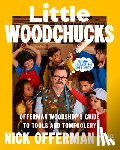 Offerman, Nick - Little Woodchucks: Offerman Woodshop's Guide to Tools and Tomfoolery