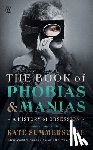 Summerscale, Kate - The Book of Phobias and Manias: A History of Obsession