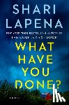 Lapena, Shari - What Have You Done?