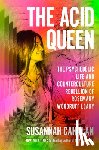 Cahalan, Susannah - The Acid Queen: The Psychedelic Life and Counterculture Rebellion of Rosemary Woodruff Leary