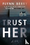 Berry, Flynn - Trust Her