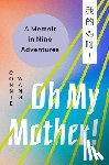 Wang, Connie - Oh My Mother!: A Memoir in Nine Adventures