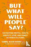 Kaur Kohli, Sahaj - Kaur Kohli, S: But What Will People Say?