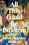 Mathews, Sarah Thankam - All This Could Be Different