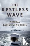Stavridis, James - The Restless Wave: A Novel of the United States Navy