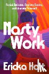 Hart, Ericka - Nasty Work: Resist Systems, Explore Desire, and Liberate Yourself