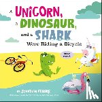Fenske, Jonathan - A Unicorn, a Dinosaur, and a Shark Were Riding a Bicycle