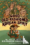Hyun Sook, Kim - Good Old-Fashioned Korean Spirit: A Graphic Novel