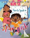 Mancillas, Monica - How to Speak in Spanglish