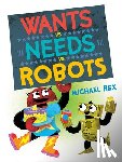Rex, Michael - Wants vs. Needs vs. Robots