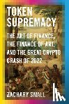 Small, Zachary - Token Supremacy