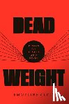 Clein, Emmeline - Dead Weight: Essays on Hunger and Harm