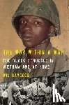 Haygood, Wil - The War Within a War: The Black Struggle in Vietnam and at Home