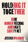 Calarco, Jessica - Holding It Together