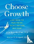 Kaufman, Scott Barry - Choose Growth: A Workbook for Transcending Trauma, Fear, and Self-Doubt