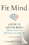 McClintock, Liam - Fit Mind: 4 Steps to Lasting Bliss--Neuroscience and Meditation for Daily Life
