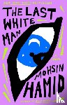 Hamid, Mohsin - The Last White Man