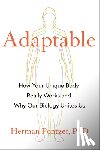 Pontzer, Herman - Adaptable: How Your Unique Body Really Works and Why Our Biology Unites Us