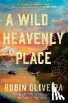 Oliveira, Robin - A Wild and Heavenly Place
