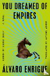 Enrigue, Álvaro - Enrigue, Á: You Dreamed of Empires