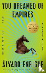 Enrigue, Álvaro - Enrigue, Á: You Dreamed of Empires