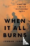 Thomas, Jordan - When It All Burns: Fighting Fire in a Transformed World