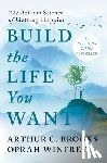 Brooks, Arthur C., Winfrey, Oprah - BUILD THE LIFE YOU WANT