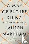 Markham, Lauren - Markham, L: Map of Future Ruins