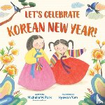 Park, Michelle W., Yum, Hyewon - Let's Celebrate Korean New Year!