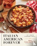 Guarnaschelli, Alex - Italian American Forever: Classic Recipes for Everything You Want to Eat: A Cookbook