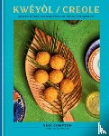 Compton, Nina - Kwéyòl / Creole: Recipes, Stories, and Tings from a St. Lucian Chef's Journey: A Cookbook