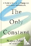 Zebian, Najwa - The Only Constant: A Guide to Embracing Change and Leading an Authentic Life