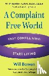 Bowen, Will - A Complaint Free World, Revised and Updated: Stop Complaining, Start Living