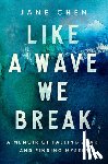 Chen, Jane - Like a Wave We Break