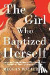 Watterson, Meggan - The Girl Who Baptized Herself