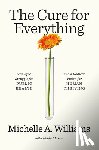 Williams, Michelle A. - The Cure for Everything: The Epic Struggle for Public Health and a Radical Vision for Human Thriving