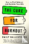 Ballesteros, Emily - The Cure for Burnout: How to Find Balance and Reclaim Your Life
