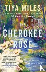 Miles, Tiya - The Cherokee Rose: A Novel of Gardens and Ghosts