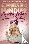 Handler, Chelsea - I'll Have What She's Having