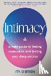 O'Brien, Ita - Intimacy: A Field Guide to Finding Connection and Feeling Your Deep Desires