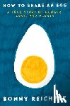 Reichert, Bonny - How to Share an Egg